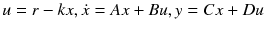 $$ u = r - kx, \dot{x} = Ax + Bu, y = Cx + Du $$