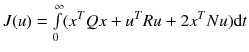 $$ J(u) = \mathop \smallint \limits_{0}^{\infty } (x^{T} Qx + u^{T} Ru + 2x^{T} Nu){\text{d}}t $$