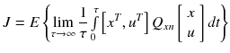 $$ J = E\left\{ {\mathop {\lim }\limits_{\tau \to \infty } \frac{1}{\tau }\mathop \smallint \limits_{0}^{\tau } \left[ {x^{T} ,u^{T} } \right]Q_{xn} \left[ {\begin{array}{*{20}c} x \\ u \\ \end{array} } \right]dt} \right\} $$