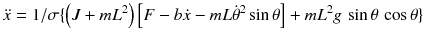 $$ {\ddot x} = 1/\sigma \{ \left({J + mL^{2} } \right)\left[ {F - b\dot{x} - mL{\dot{\theta }}^{2} \sin \theta } \right] + mL^{2} g\,\sin \theta \,\cos \theta \} $$