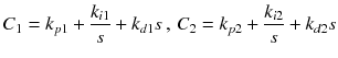 $$ C_{1} = k_{p1} + \frac{{k_{i1} }}{s} + k_{d1} s\,,\,C_{2} = k_{p2} + \frac{{k_{i2} }}{s} + k_{d2} s $$