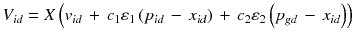 $$ V_{id} = X\left( {v_{id} \, + \,c_{ 1} \varepsilon_{ 1} \left( {p_{id} \, - \,x_{id} } \right)\, + \,c_{ 2} \varepsilon_{ 2} \left( {p_{gd} \, - \,x_{id} } \right)} \right) $$