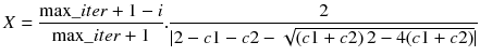 $$ X = \frac{\hbox{max} \_iter + 1 - i}{\hbox{max} \_iter + 1}.\frac{2}{{|2 - c1 - c2 - \sqrt {\left( {c1 + c2} \right)2 - 4(c1 + c2)} |}} $$