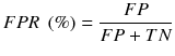 $$ FPR \;\left( \% \right) = \frac{FP}{FP + TN} $$