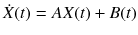 $$ \dot{X}(t) = AX(t) + B(t) $$