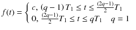 $$ f(t) = \left\{ {\begin{array}{*{20}l} {c,\,\left( {q - 1} \right)T_{1} \le t \le \frac{{\left( {2q - 1} \right)}}{2}T_{1} \, } \hfill \\ {0,\,\frac{{\left( {2q - 1} \right)}}{2}T_{1} \le t \le qT_{1} \quad q = 1 \, } \hfill \\ \end{array} } \right. \, $$