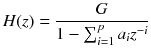 $$ H(z) = \frac{G}{{1 - \mathop \sum \nolimits_{i = 1}^{p} a_{i} z^{ - i} }} $$