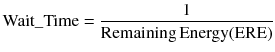 $$ {\text{Wait\_Time}} = \frac{ 1}{{{\text{Remaining}}\,{\text{Energy(ERE)}}}} $$