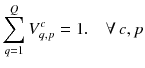 $$ \sum\limits_{q = 1}^{Q} {V_{q,p}^{c} } = 1.\quad \forall \,c,p $$