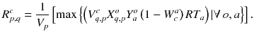 $$ R_{p,q}^{c} = \frac{1}{{V_{p} }}\left[ {\hbox{max} \left\{ {\left( {V_{q,p}^{c} X_{q,p}^{o} Y_{a}^{o} \left( {1 - W_{c}^{a} } \right)RT_{a} } \right)|\forall \,o,a} \right\}} \right]. $$