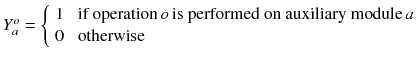 $$ Y_{a}^{o} = \left\{ {\begin{array}{*{20}l} 1 \\ 0 \\ \end{array} } \right.\begin{array}{*{20}l} {{\text{if operation}}\,o\,{\text{is performed on auxiliary module}}\,a} \\ {\text{otherwise}} \\ \end{array} $$