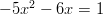 -5x^2-6x=1