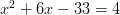 x^2+6x-33=4