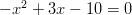 -x^2+3x-10=0