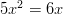 5x^2=6x