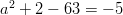 a^2+2-63=-5