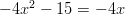 -4x^2-15=-4x