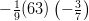 - \frac{1}{9} (63) \left(- \frac{3}{7} \right)