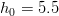 h_0=5.5