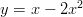 y=x-2x^2