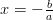 x=-\frac{b}{a}