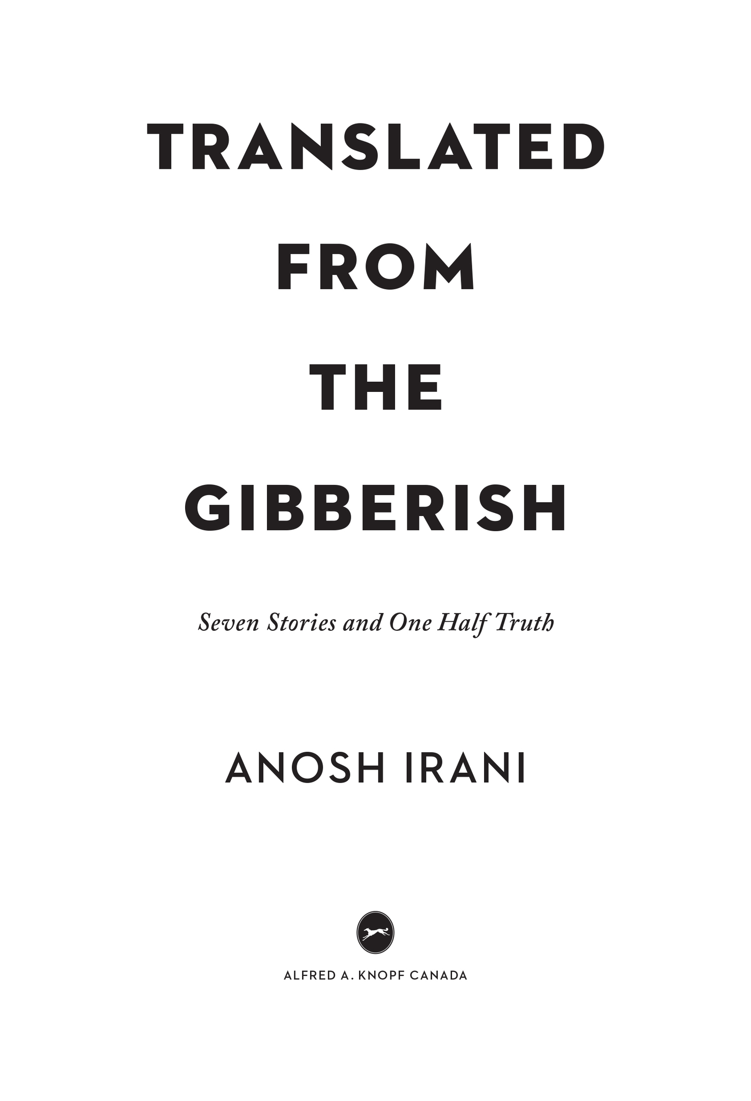 Book title, Translated from the Gibberish, author, Anosh Irani, imprint, Knopf Canada