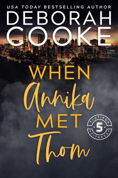 When Annika Met Thom, book 10 in the Flatiron Five Fitness series of contemporary romances by Deborah Cooke