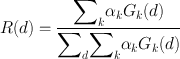 
$$ R(d)=\frac{{\displaystyle {\sum }_{k}{\alpha }_{k}{G}_{k}(d)}}{{\displaystyle {\sum }_{d}{\displaystyle {\sum }_{k}{\alpha }_{k}{G}_{k}(d)}}}$$
