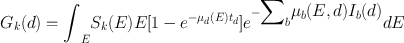 
$$ {G}_{k}(d)={\displaystyle {\int }_{E}{S}_{k}}(E)E[1-{e}^{-{\mu }_{d}(E){t}_{d}}]{e}^{-{\displaystyle {\sum }_{b}{\mu }_{b}(E,d){I}_{b}(d)}}{d}E $$
