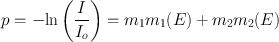 
$$ p=-\mathrm{ln}\left(\frac{I}{{I}_{o}}\right)={m}_{1}{m}_{1}(E)+{m}_{2}{m}_{2}(E) $$
