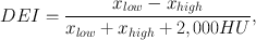 
$$ {DEI}=\frac{{x}_{{low}}-{x}_{{high}}}{{x}_{{low}}+{x}_{{high}}+2,000{HU}}, $$
