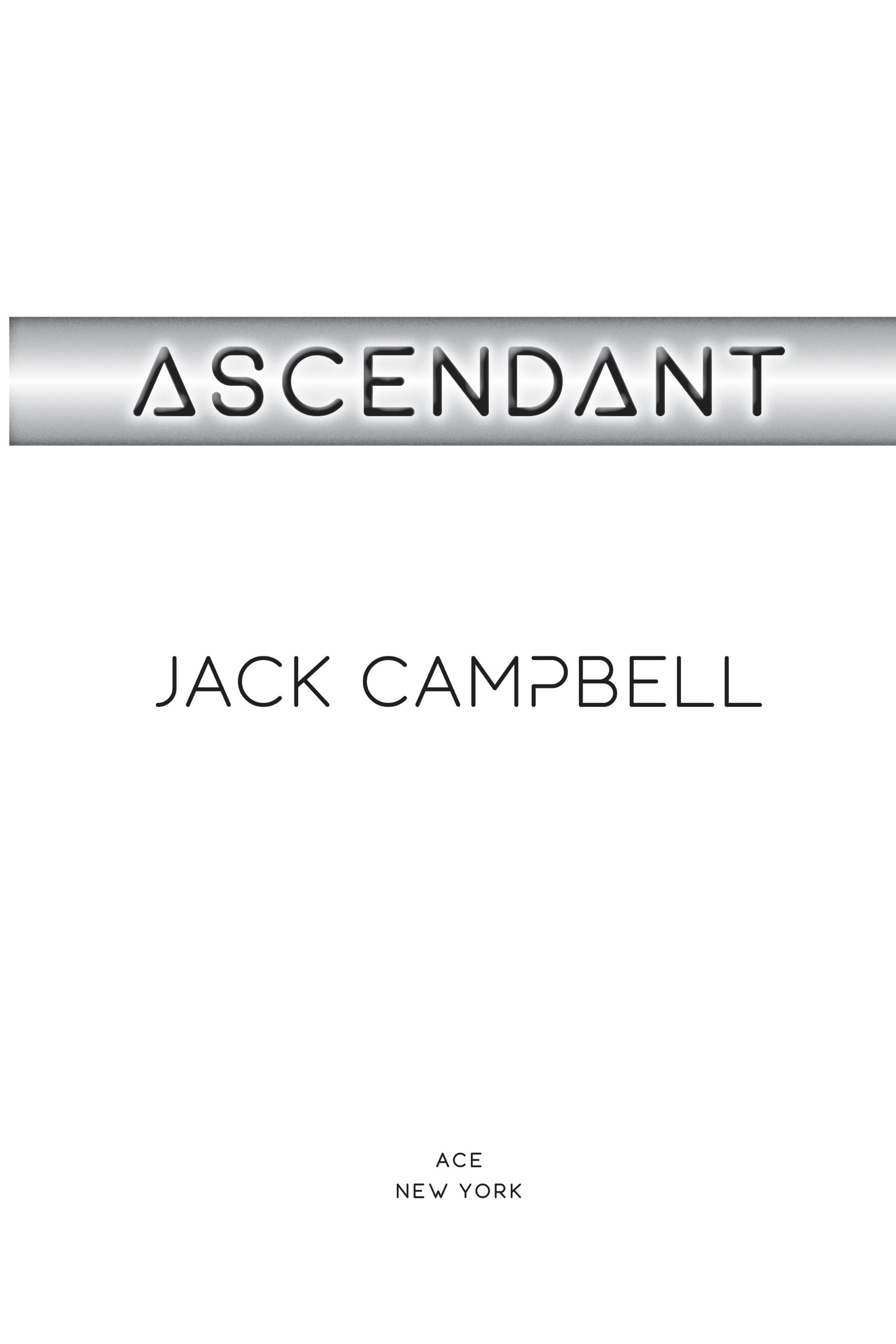 Book title, Ascendant, author, Jack Campbell, imprint, Ace