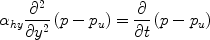 
$$\alpha _{hy} \frac{{\partial ^2}}{{\partial y^2}}\left({p - p_u} \right) = \frac{\partial}{{\partial t}}\left({p - p_u} \right)$$
