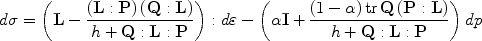 
$$d\sigma = \left({{\bf{L}} - \frac{{\left({{\bf{L}}:{\bf{P}}} \right)\left({{\bf{Q}}:{\bf{L}}} \right)}}{{h + {\bf{Q:L:P}}}}} \right):d\varepsilon - \left({\alpha {\bf{I}} + \frac{{\left({1 - \alpha} \right){\text{tr}}\,{\bf{Q}}\left({{\bf{P:L}}} \right)}}{{h + {\bf{Q:L:P}}}}} \right)dp$$
