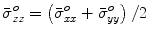 
$$\bar \sigma _{zz}^o = \left({\bar \sigma _{xx}^o + \bar \sigma _{yy}^o} \right)/2$$
