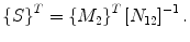 
$$\left\{S \right\}^T = \left\{{M_2} \right\}^T \left[ {N_{12}} \right]^{- 1}.$$
