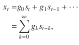 $$\begin{aligned} x_{t}= & {} g_{0}s_{t} + g_{1}s_{t-1} + \cdots \\= & {} \sum _{k=0}^{\infty }{g_{k}s_{t-k}}, \end{aligned}$$