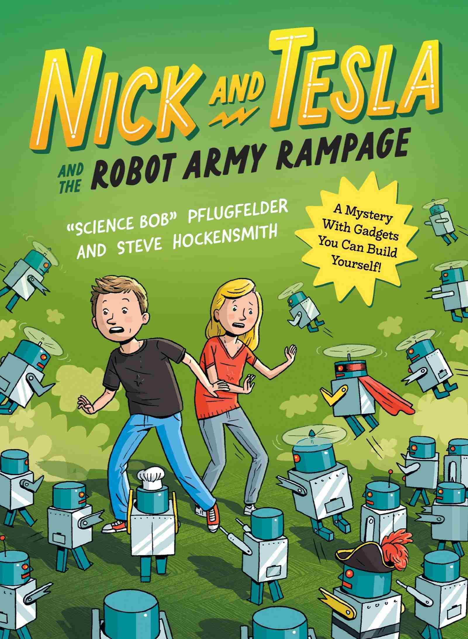 Cover for Nick and Tesla and the Robot Army Rampage: A Mystery with Gadgets You Can Build Yourself, Author, Science Bob Pflugfelder and Steve Hockensmith