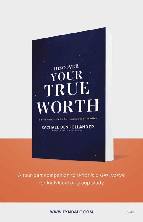 Discover Your True Worth: A Four-Week Guide for Conversation and Reflection. Rachael Denhollander. A four-part companion to What Is a Girl Worth? for individual or group study. www.tyndale.com