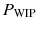 $$P_{\text {WIP}}$$