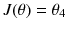 $$J(\theta ) = {\theta _4}$$