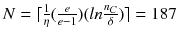 $$N = \lceil \frac{1}{\eta } (\frac{e}{e-1}) (ln \frac{n_C}{\delta }) \rceil = 187$$