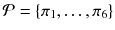 $$\mathcal {P} = \{\pi _1, \ldots , \pi _6\}$$