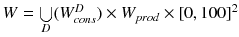 $$W = \bigcup \limits _D (W^D_{cons}) \times W_{prod} \times [0, 100]^2$$