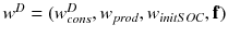 $$w^{D} = (w^{D}_{cons}, w_{prod}, w_{initSOC}, \mathbf {f})$$