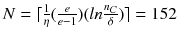 $$N = \lceil \frac{1}{\eta } (\frac{e}{e-1}) (ln \frac{n_C}{\delta }) \rceil = 152$$