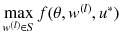 $$\max \limits _{w^{(l)} \in S} f(\theta , w^{(l)}, u^*)$$