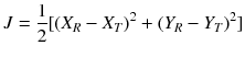 $$ J = \frac{1}{2}[(X_{R} - X_{T} )^{2} + (Y_{R} - Y_{T} )^{2} ] $$