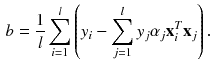 $$\begin{aligned} b = \frac{1}{l}\sum _{i=1}^{l}\left( y_{i} - \sum _{j=1}^{l}y_{j}\alpha _{j}\mathbf {x}_{i}^{T}\mathbf {x}_{j} \right) . \end{aligned}$$