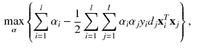 $$\begin{aligned} \max _{\varvec{\alpha }} \left\{ \sum _{i=1}^l \alpha _i - \frac{1}{2} \sum _{i=1}^l \sum _{j=1}^l \alpha _i \alpha _j y_i d_j \mathbf {x}_i^T \mathbf {x}_j \right\} ,&\end{aligned}$$